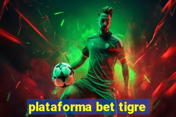 plataforma bet tigre